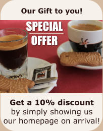 Our Gift to you!          Get a 10% discount by simply showing us our homepage on arrival! SPECIAL OFFER