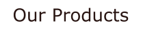 Our Products